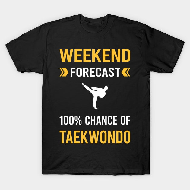 Weekend Forecast Taekwondo Tae Kwon Do Taekwon-Do T-Shirt by Good Day